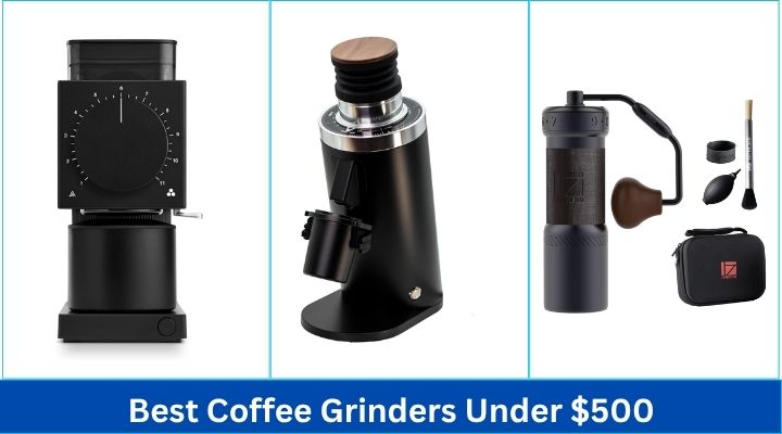 Best Coffee Grinders Under $500