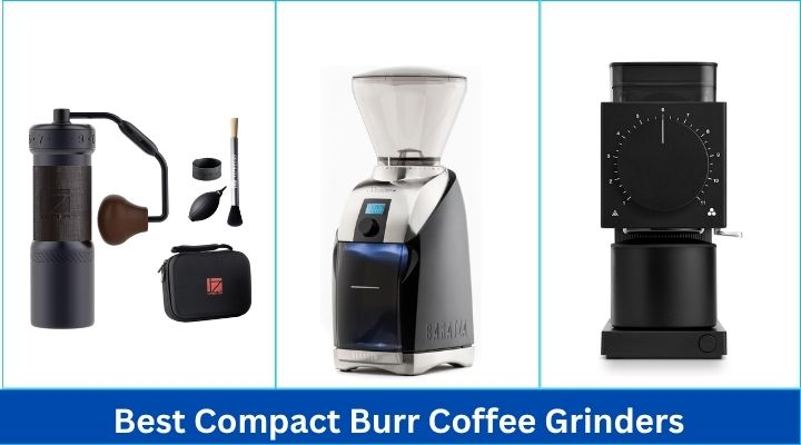 Best Compact Burr Coffee Grinders