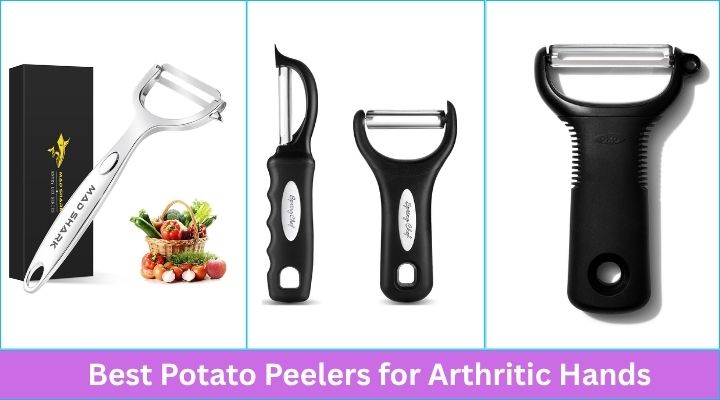 Best Potato Peelers for Arthritic Hands